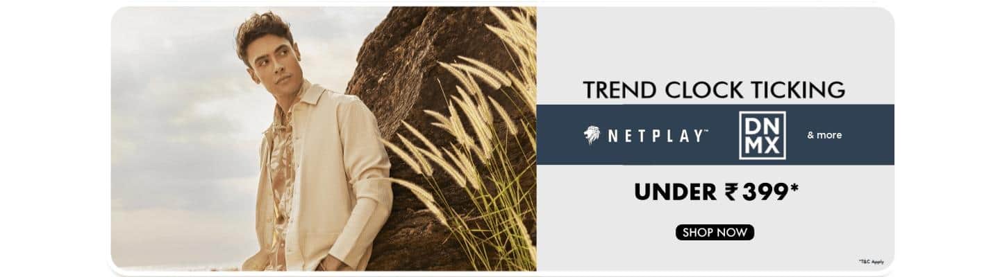 Trendy Wardobe for your daily style Under 399 Netplay DNMX and more