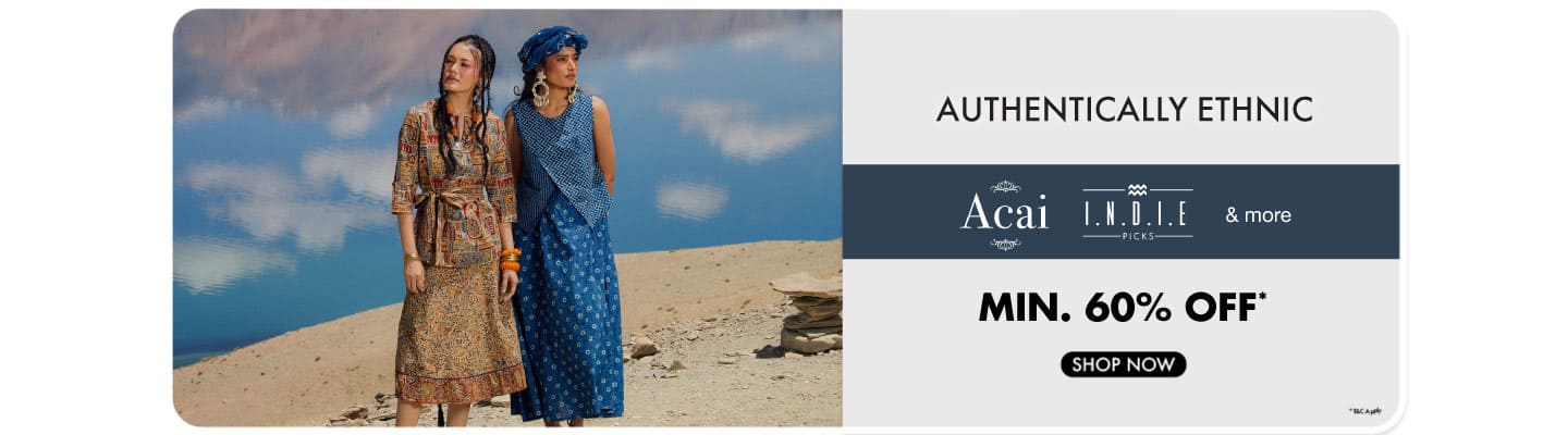 Exclusive Ethnic collection - Indie Picks,  Acai and more min 60%