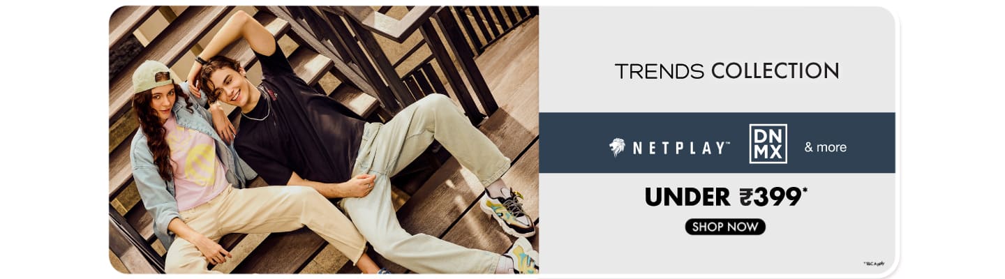 Trends Collection Under 399 Netplay DNMX and more