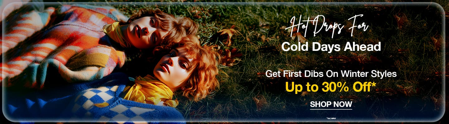 Hot Drops For Cold Days Ahead Get First Dibs On Winter Styles | Up To 30% OFF